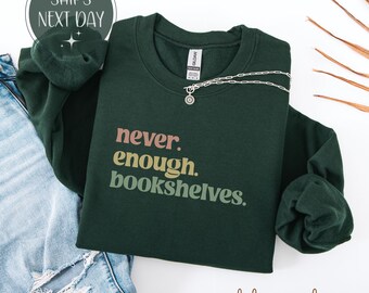 Never Enough Bookshelves Sweatshirt, Teacher Book Lover Gift