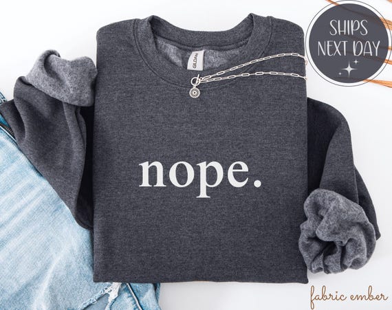 Nope Shirt, Funny Sarcastic Sweatshirt for Introverts and Relatable Humor Lovers