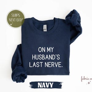 On My Husband’s Last Nerve Shirt, Funny Wife T-Shirt, Sarcastic Marriage Tee, Witty Relationship Sweatshirt, Wife Humor Gift Idea