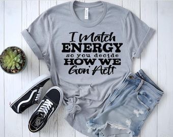 I Match Energy | Graphic Tee | Funny Quote T-Shirt | Sassy Statement Shirt for Women