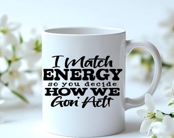 I Match Energy Coffee Mug – Sarcastic Quote, Gift for Coworker