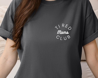 Comfort Colors Tired Moms Club Shirt - Mom Life Tee