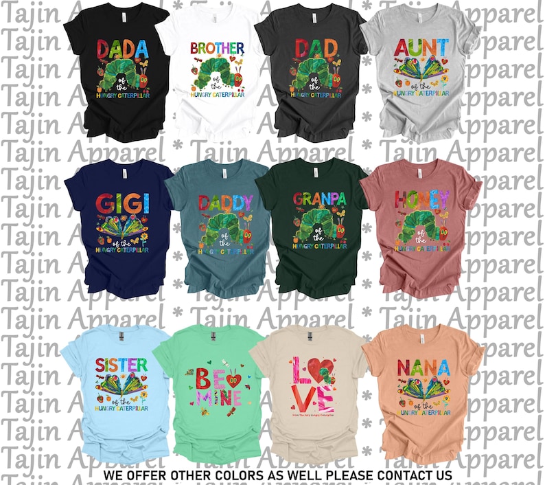 May include: A collection of colorful t-shirts featuring various designs and text. The shirts display phrases like "DADA," "BROTHER," and "GIGI," along with illustrations of a caterpillar. The text "WE OFFER OTHER COLORS AS WELL PLEASE CONTACT US" is also visible.