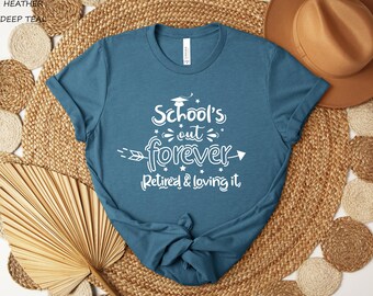 Retired Teacher Shirt: School's Out Forever Gift