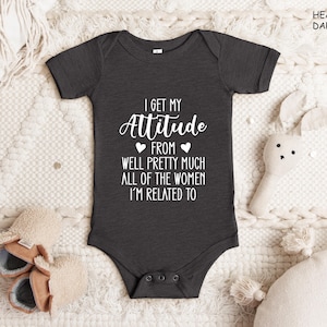I Get My Attitude From Pretty Much All Of The Women I’m Related To Baby Bodysuit, Cute Baby Bodysuit, Cute Pregnancy Announcement Bodysuit