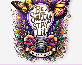 Be Salty Stay Lit, Matthew 5:13-14 PNG, Christian Shirt Design, Salty Digital File, Religious Digital Download, Christian Sublimation Design