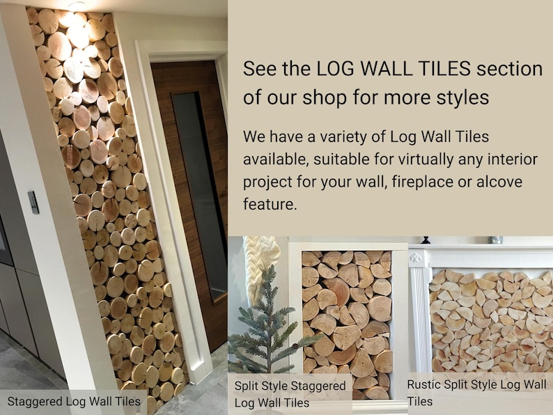 May include: Three different styles of log wall tiles. The first image shows staggered tiles, the second image shows split style staggered tiles, and the third image shows rustic split style log wall tiles.