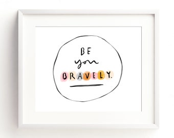Be You Bravely • PRINTABLE • INSTANT Download •  Landscape • Horizontal • Wall Art • Self Love • Inspirational Quotes • Many Sizes.