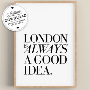 PARA IMPRIMIR • Londres é sempre uma boa ideia - Download INSTANTÂNEO • Arte de parede • Citações • Viagem • Inglaterra • Grã-Bretanha • Reino Unido • Vários tamanhos disponíveis.
