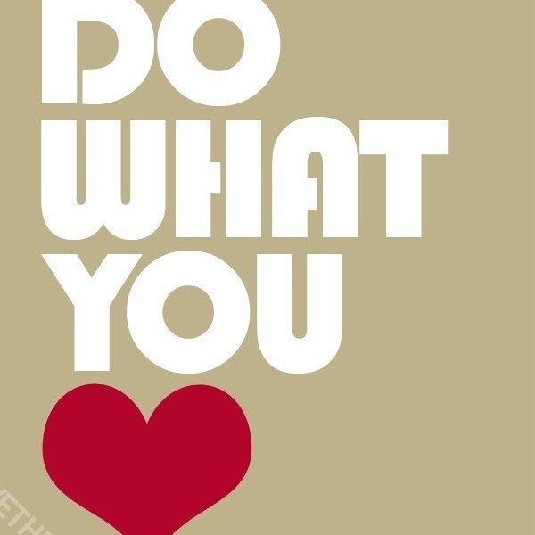 DO WHAT YOU LOVE