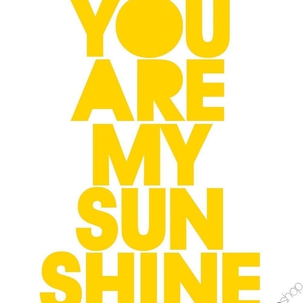 You Are My Sunshine - 8x10 inch Art Print on A4 in Sunny Yellow