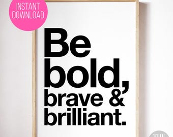 Printable "Be Bold, Brave and Brilliant" - INSTANT DOWNLOAD! 8 x 10, 8x10, A4