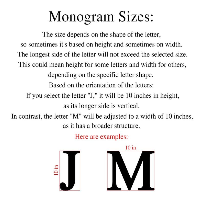 May include: Image detailing monogram sizes, explaining how the dimensions depend on letter shape. Includes examples of the letters "J" and "M", both shown at 10 inches. Text explains the sizing rules for monograms.