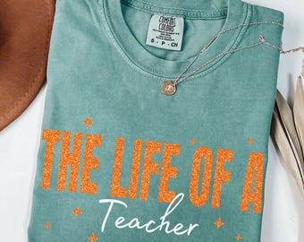 The life of a Teacher Comfort Colors T-Shirt, The Life Of A Teacher Shirt, Back To School Gift For Teacher Appreciation Love Era Teacher Tee