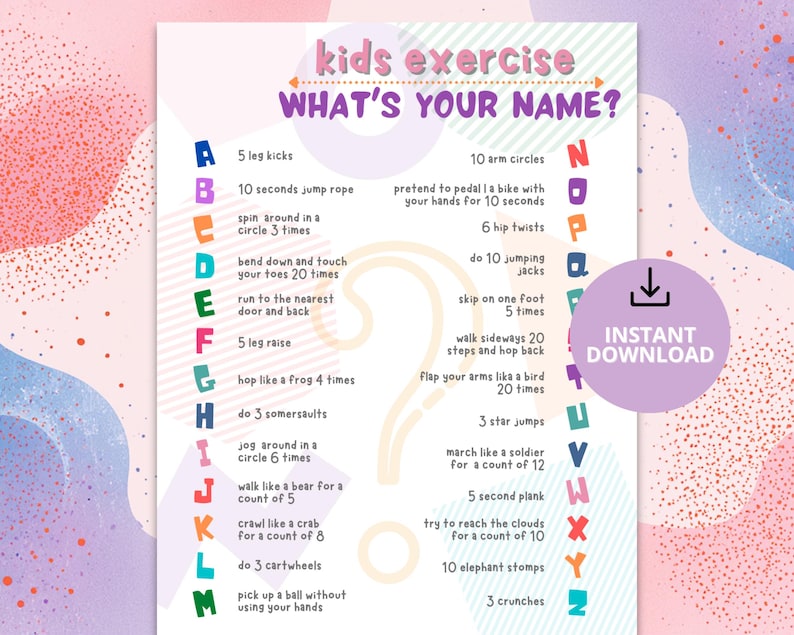 May include: A colorful printable kids exercise chart with the text "kids exercise WHAT'S YOUR NAME?" and exercise instructions. The chart includes exercises like leg kicks, jump rope, and jumping jacks. A purple "INSTANT DOWNLOAD" button is on the right.