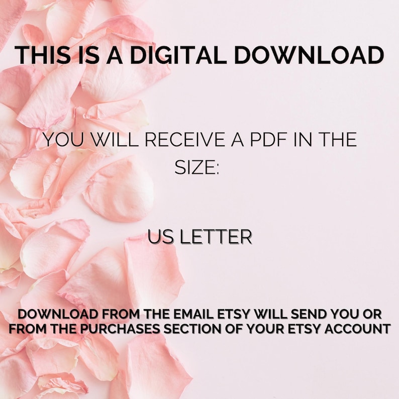May include: A digital download announcement with text on a light pink background. The text reads "THIS IS A DIGITAL DOWNLOAD" and "YOU WILL RECEIVE A PDF IN THE SIZE: US LETTER". Pink rose petals are in the background.