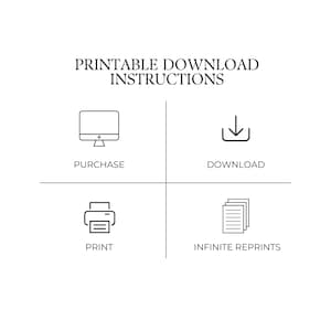 May include: White graphic with the text "PRINTABLE DOWNLOAD INSTRUCTIONS" and icons for purchase, download, print, and infinite reprints. The icons are black line drawings on a white background.