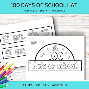 May include: Printable 100 Days of School hat coloring page. The hat features the number 100, stars, and school-themed images like a school bus, backpack, and blocks. The text "PRINT - COLOR - HAVE FUN" is at the bottom of the page.