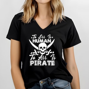 To Err Is Human Shirt, To Arr Is Pirate Shirt, Funny Pirate Shirt, Pirate Party Shirt, Pirate Gift Shirt, Funny Pun Shirt, Funny Party Shirt