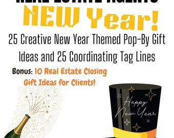 May include: A promotional image for real estate agents featuring the text "REAL ESTATE AGENTS NEW Year!" and "25 Creative New Year Themed Pop-By Gift Ideas and 25 Coordinating Tag Lines." Includes a champagne bottle and a top hat.