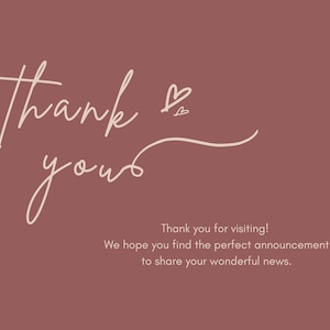 May include: A thank you card with a pink background and white text that says "Thank yous" with two small hearts above the word "Thank". The text below says "Thank you for visiting! We hope you find the perfect announcement to share your wonderful news."