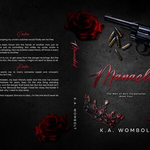 May include: Book cover for "Manacled" by K.A. Wombolt. The design features a black background with red roses, a handgun, bullets, and a crown. The title is in red script.