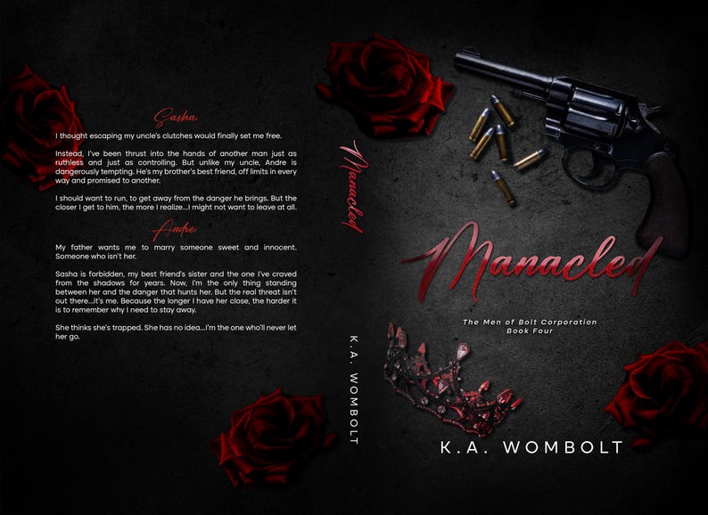 May include: Book cover for "Manacled" by K.A. Wombolt. The design features a black background with red roses, a handgun, bullets, and a crown. The title is in red script.