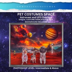 May include: Three dogs wearing astronaut costumes in a space scene with planets, stars, and a UFO. The background is a red and orange sky with clouds. The text "PET COSTUMES SPACE" is at the top of the image. The text "PHOTOSHOP LEVEL: Intermediate & Above" is at the bottom of the image.