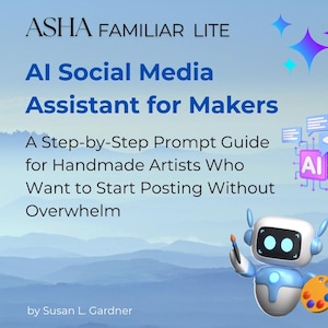 May include: A digital graphic with the text "ASHA FAMILIAR LITE" and "AI Social Media Assistant for Makers." The image includes a cartoon robot holding a paintbrush and palette, and the text "A Step-by-Step Prompt Guide for Handmade Artists Who Want to Start Posting Without Overwhelm."