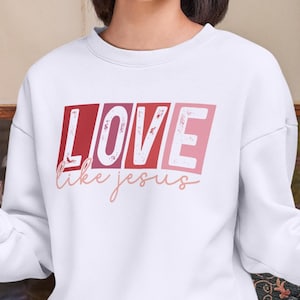 Christian Sweatshirt Love like Jesus Religious Fleece Faith Graphic Pullover Bible Verse Quote Gift Idea Gospel Scripture Valentine