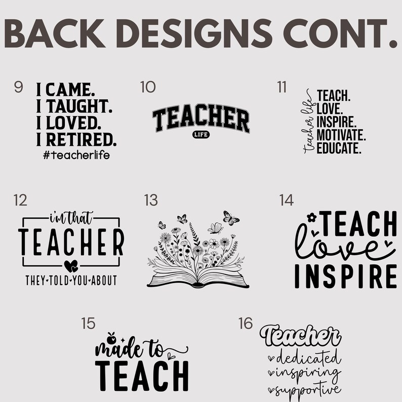 May include: Image featuring various teacher-themed designs. Designs include text like "TEACHER," "TEACH LOVE INSPIRE," and inspirational quotes. Some designs incorporate floral and butterfly illustrations. The designs are in black and white.