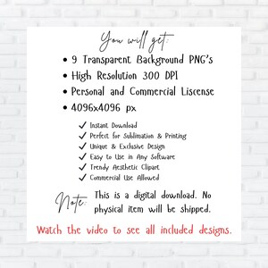 May include: A digital download graphic design product listing with a white background and black text. The text says "You will get:" followed by a list of features including 9 transparent background PNGs, high resolution 300 DPI, personal and commercial license, and 4096x4096 pixels. The text also says "Instant Download", "Perfect for Sublimation & Printing", "Unique & Exclusive Design", "Easy to Use in Any Software", "Trendy Aesthetic Clipart", "Commercial Use Allowed", "This is a digital download. No physical item will be shipped.", and "Watch the video to see all included designs."