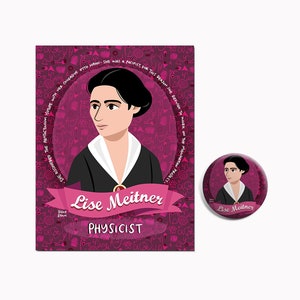 May include: A pink and white illustrated poster with a portrait of Lise Meitner, a physicist. The poster features a quote about Lise Meitner and the text "Lise Meitner, PHYSICIST". A pink button with a portrait of Lise Meitner and the text "Lise Meitner" is also shown.