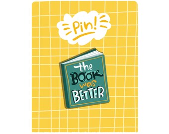 BOOK LOVER GIFT - The book was better - acrylic pin for book addicted