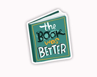 Book Stickers, Book Lover gift, The book was better, Vinyl sticker, Book lover sticker, Literary Sticker, Reading Stickers, Book Addict Gift
