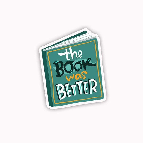 Book Stickers Book Lover gift The book was better Vinyl sticker Book lover sticker Literary Sticker Reading Stickers Book Addict Gift