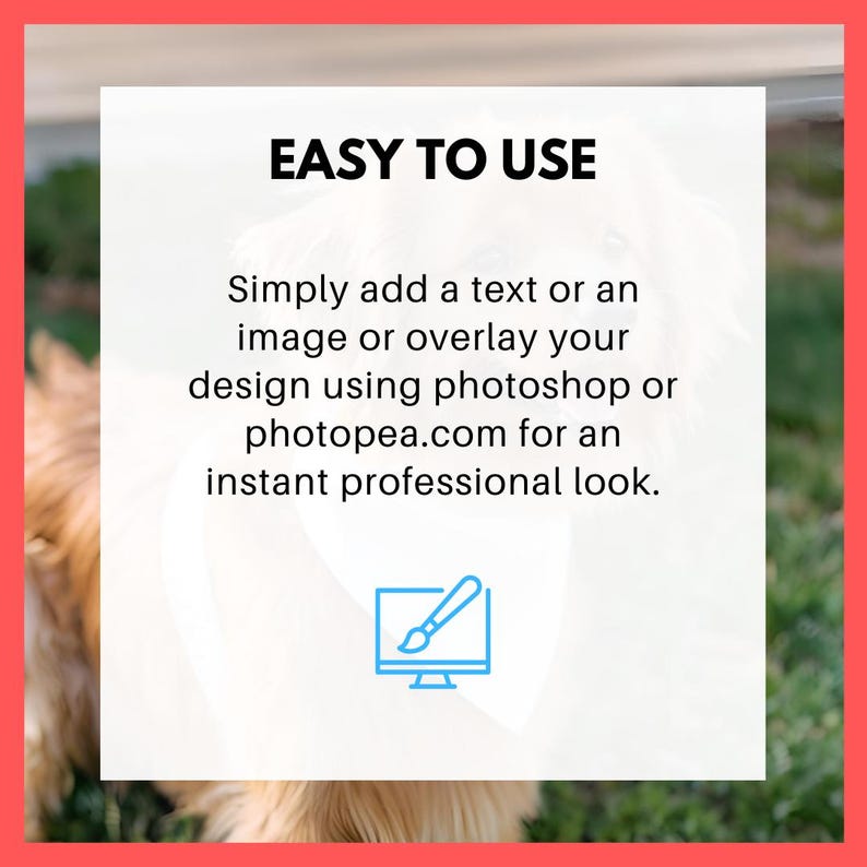 May include: White text on a white background with a blue icon of a computer monitor with a paintbrush. The text reads "EASY TO USE" and "Simply add a text or an image or overlay your design using photoshop or photopea.com for an instant professional look."