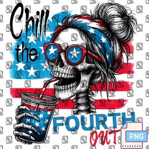 Chill The Fourth Out Skeleton PNG - Vintage Retro American Flag 4th of July Design - Funny Patriotic USA PNG - 4th of July Design shirts png