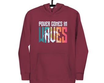 Power Comes in Waves Hoodie | Unisex Graphic Sweatshirt