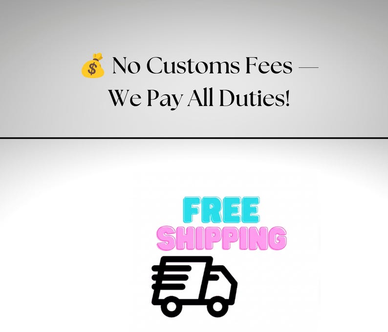 May include: A graphic design featuring a money bag emoji followed by the black text No Customs Fees &mdash; We Pay All Duties! Below this, the words FREE SHIPPING appear in cyan and pink, accompanied by a black icon of a moving delivery truck.