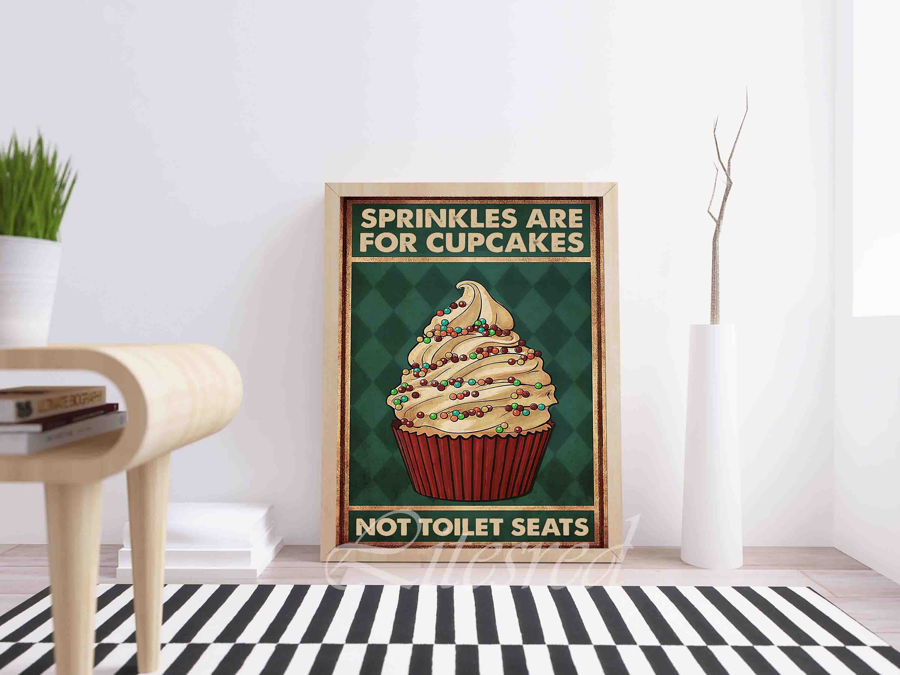 Wall Hangings Sprinkles Are for Cupcakes Not Toilet Seats Printable