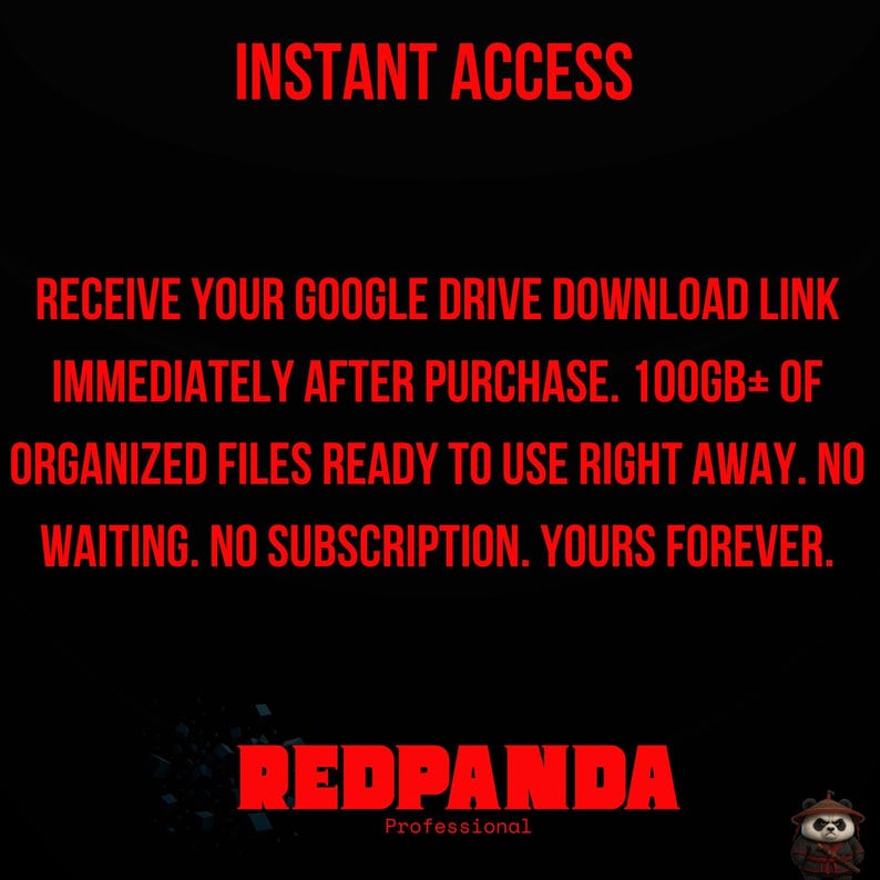 May include: Black background with red text that reads "INSTANT ACCESS" and "RECEIVE YOUR GOOGLE DRIVE DOWNLOAD LINK IMMEDIATELY AFTER PURCHASE. 100GB+ OF ORGANIZED FILES READY TO USE RIGHT AWAY. NO WAITING. NO SUBSCRIPTION. YOURS FOREVER." The Redpanda logo is at the bottom.