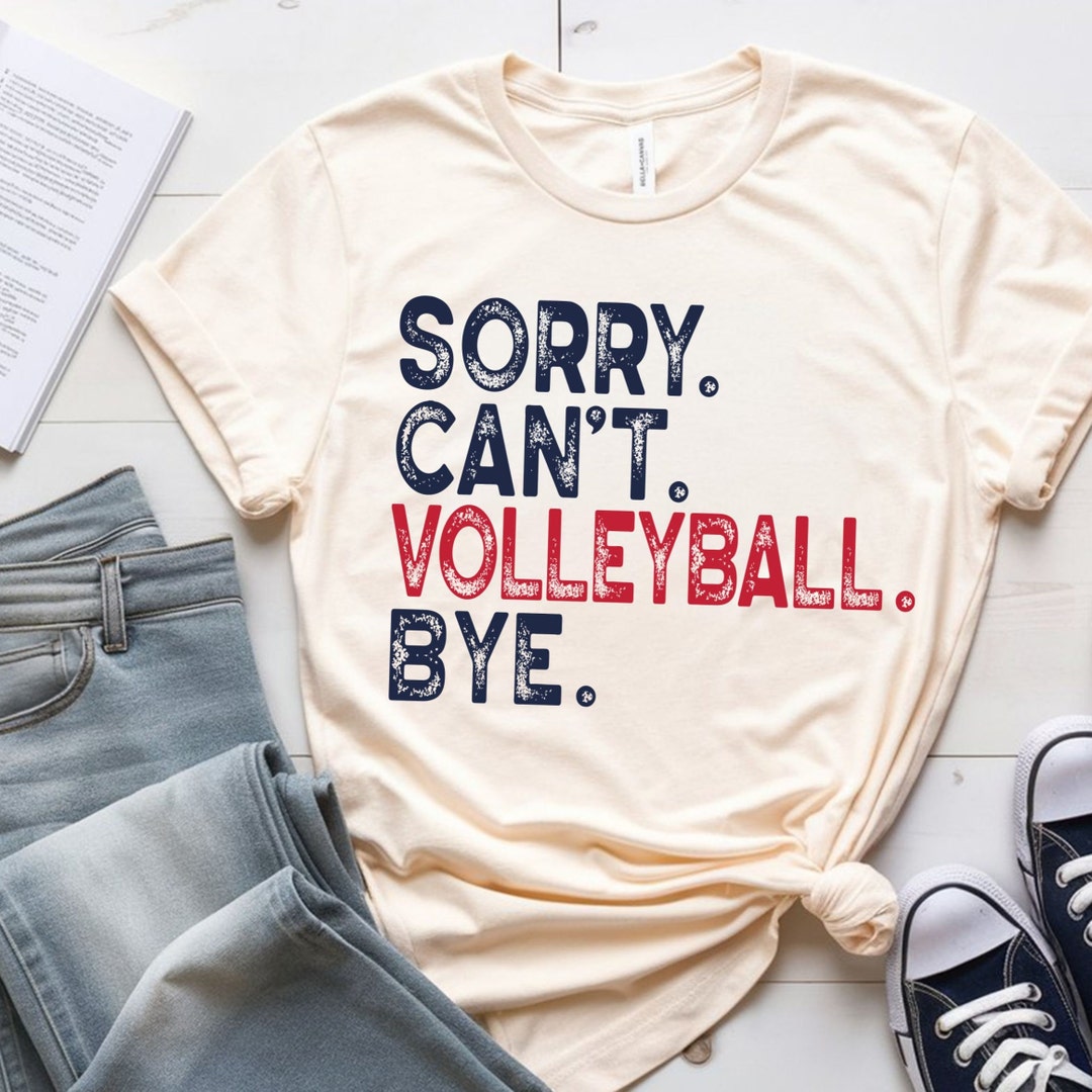 Funny Volleyball Shirt Sorry Can t Volleyball Bye Tee Volleyball funny-volleyball-shirt-sorry-can-t-volleyball-bye-tee-volleyball