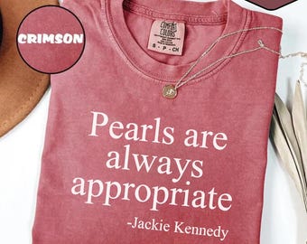 Comfort Colors Jackie Kennedy Quote Tee: Pearls Are Always Appropriate