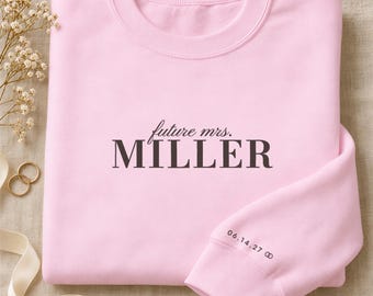 Future Mrs Sweatshirt with Last Name and Date on Sleeve, Personalized Engagement Gift for Bride to Be, Bridal Shower Gift