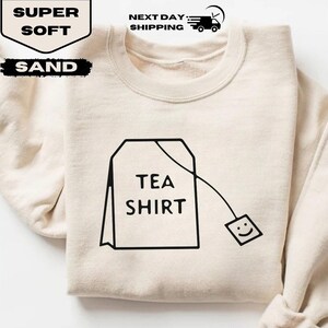 Tea Shirt Hoodie, Funny Tea Lover Sweatshirt, Pun Graphic Hoodie, Cute Cozy Pullover Gift, Herbal Tea Aesthetic Unisex Sweatshirt