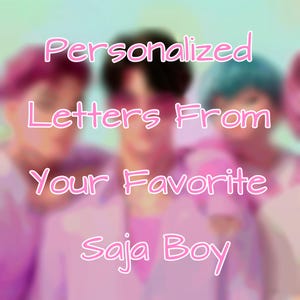 Personalized Letters From Your Favorite Saja Boy