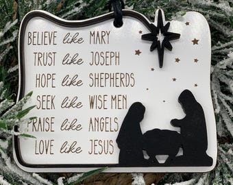 Believe Like Mary-Trust Like Joseph-Hope Like Shepherds-Seek Like Wise Men-Praise Like Angels-Love Like Jesus Ornament-Christian Ornament