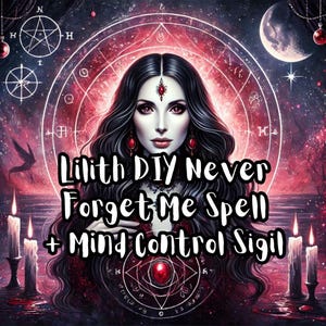 May include: A digital illustration of a woman with long black hair and red eyes. She is surrounded by a red and black circle with symbols and the text "Lilith DIY Never Forget Me Spell + Mind Control Sigil".