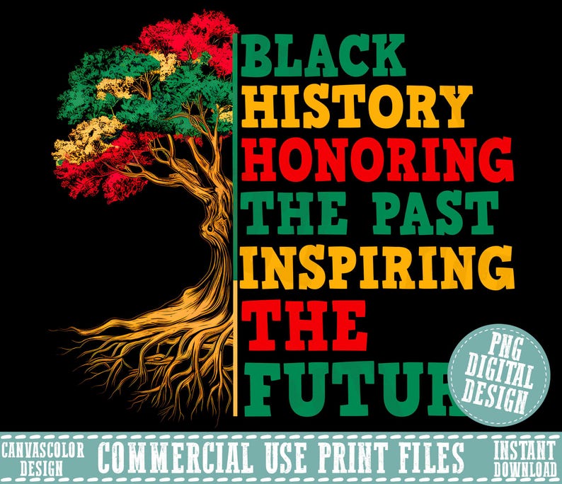 May include: Black History design featuring a tree with roots and colorful leaves in red, green, and yellow. The text reads "BLACK HISTORY HONORING THE PAST INSPIRING THE FUTURE" in bold, colorful letters on a black background.